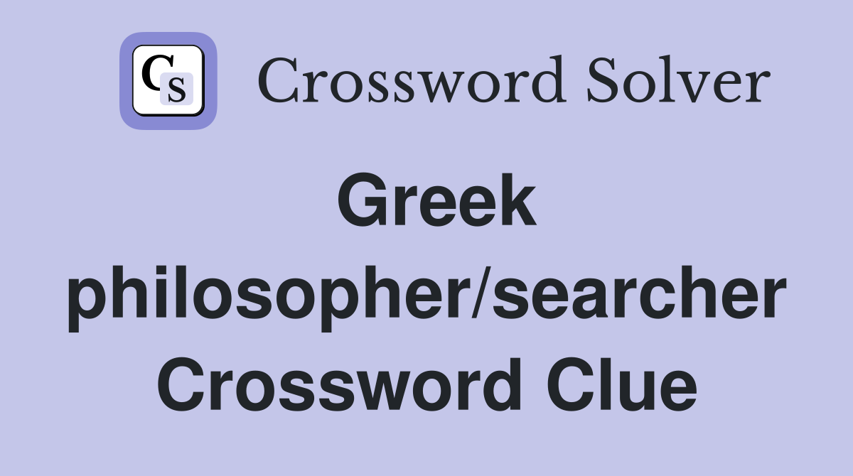 Greek philosopher/searcher Crossword Clue