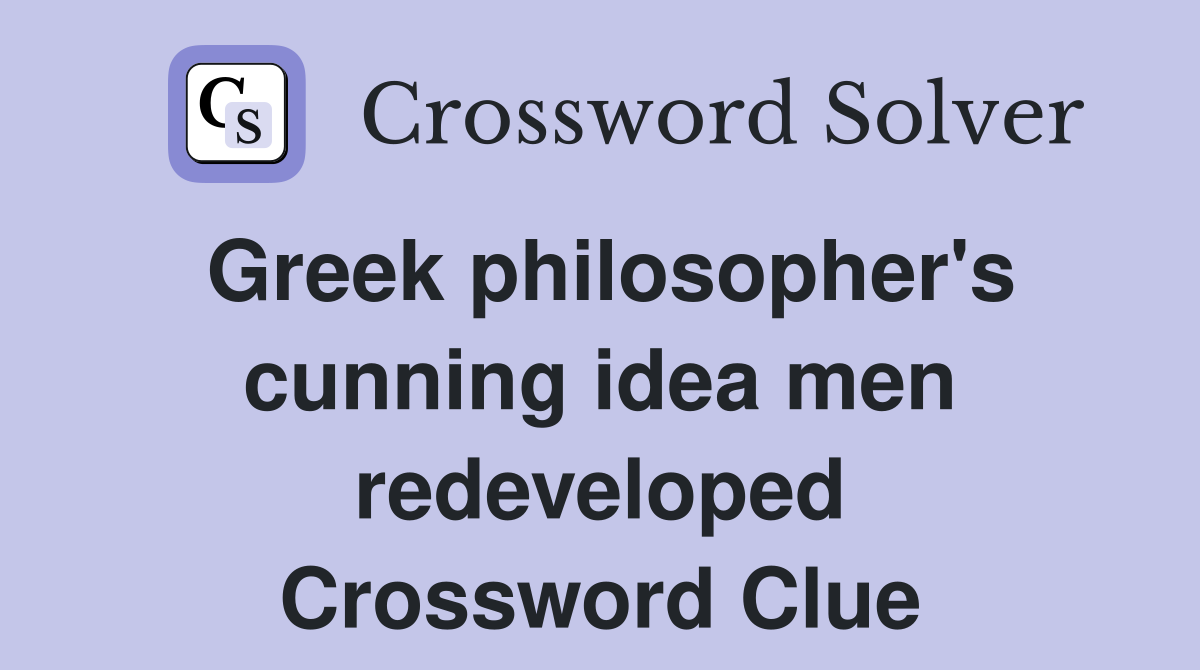 Greek philosopher's cunning idea men redeveloped Crossword Clue