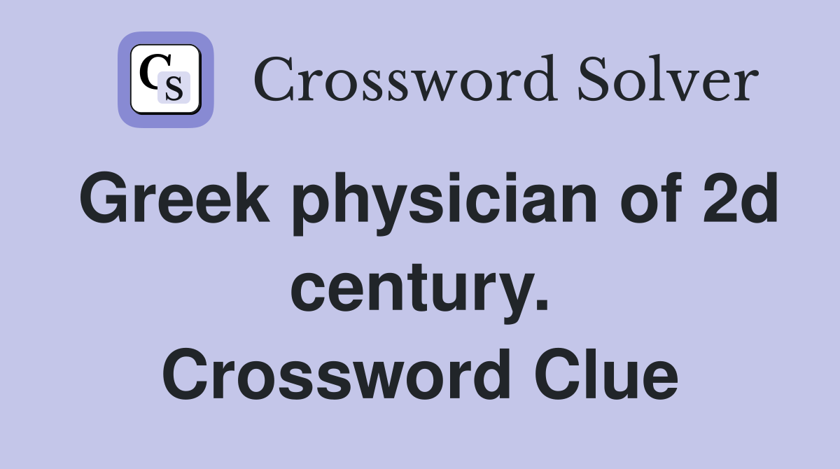 Greek physician of 2d century. Crossword Clue
