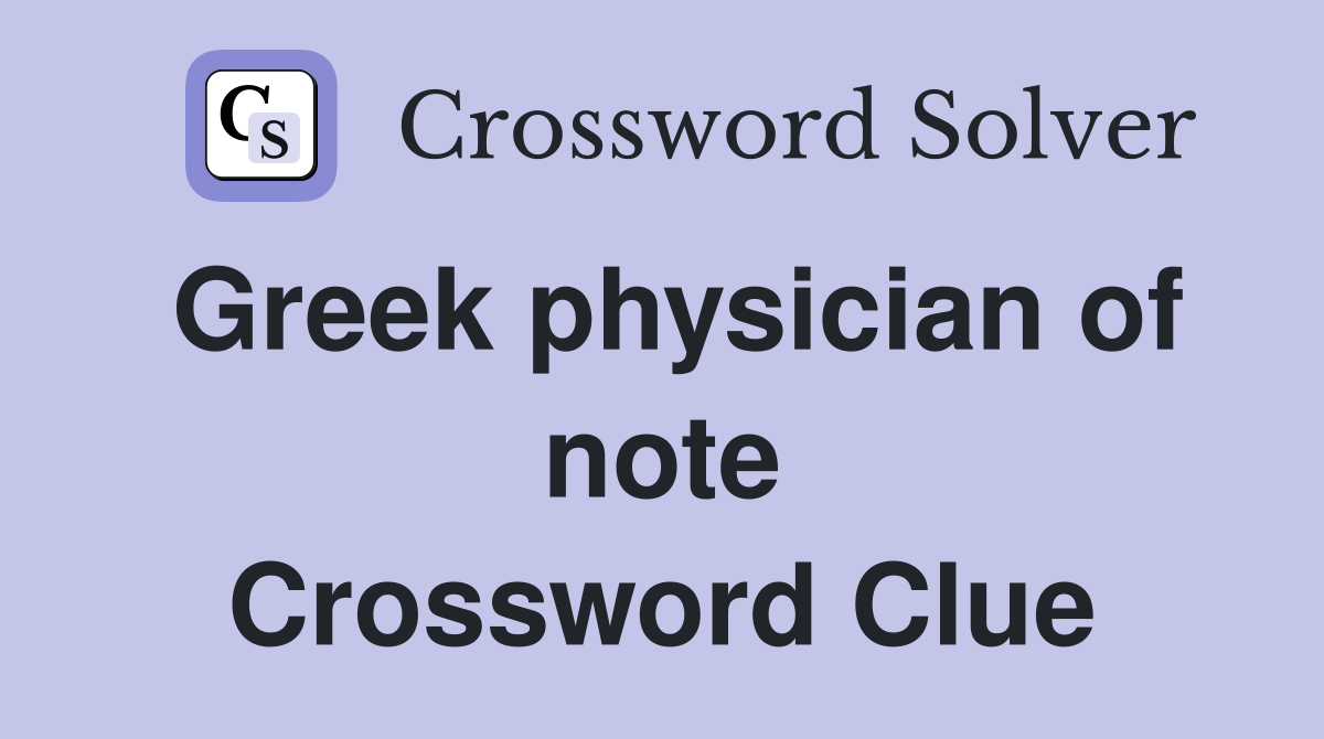 Greek physician of note Crossword Clue