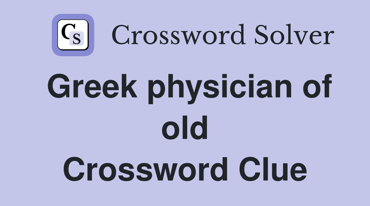 Greek physician of old Crossword Clue