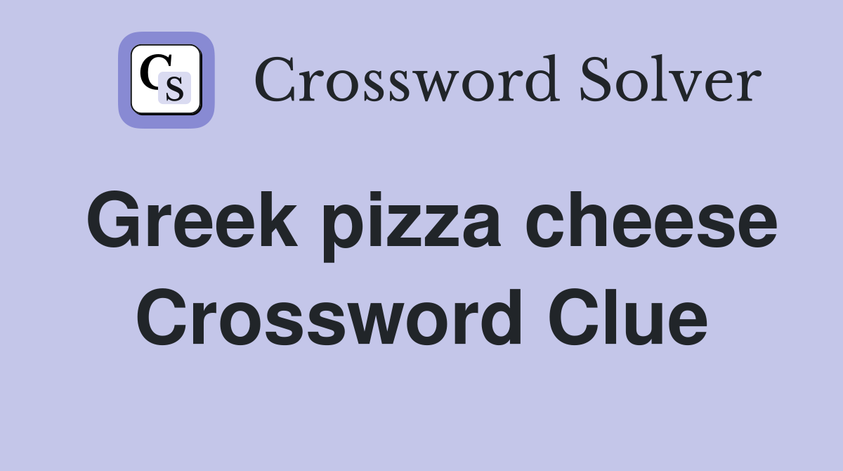 Greek pizza cheese Crossword Clue