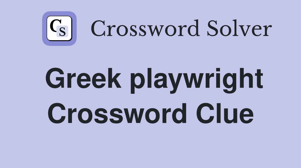 Greek playwright Crossword Clue