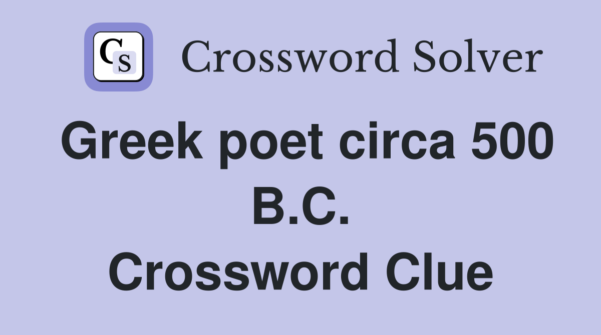 Greek poet circa 500 B.C. Crossword Clue
