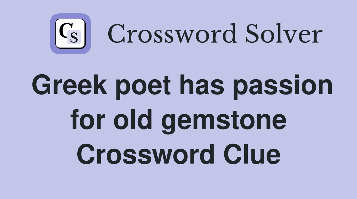 Greek poet has passion for old gemstone Crossword Clue