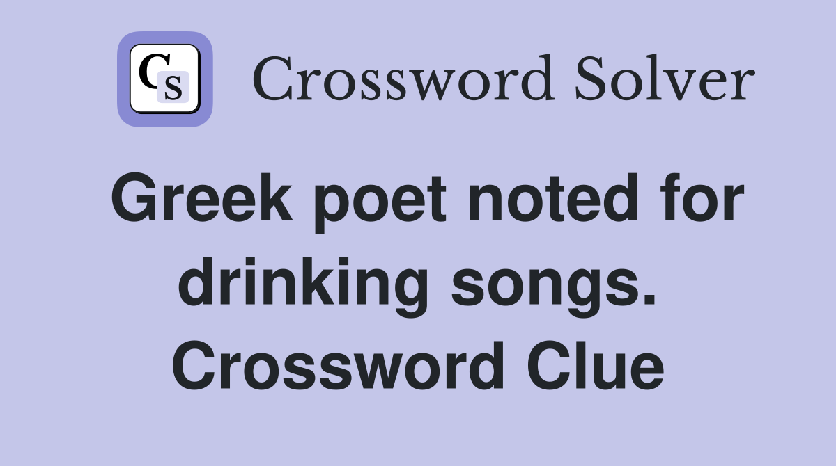 Greek poet noted for drinking songs. Crossword Clue