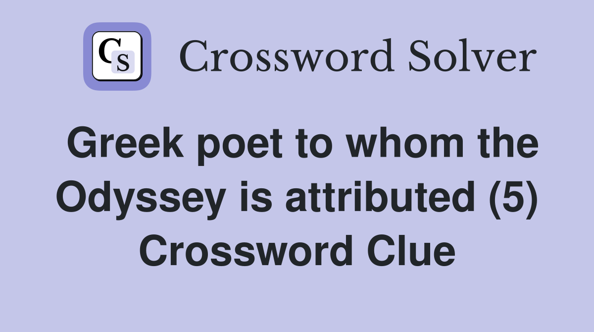 Greek poet to whom the Odyssey is attributed (5) Crossword Clue