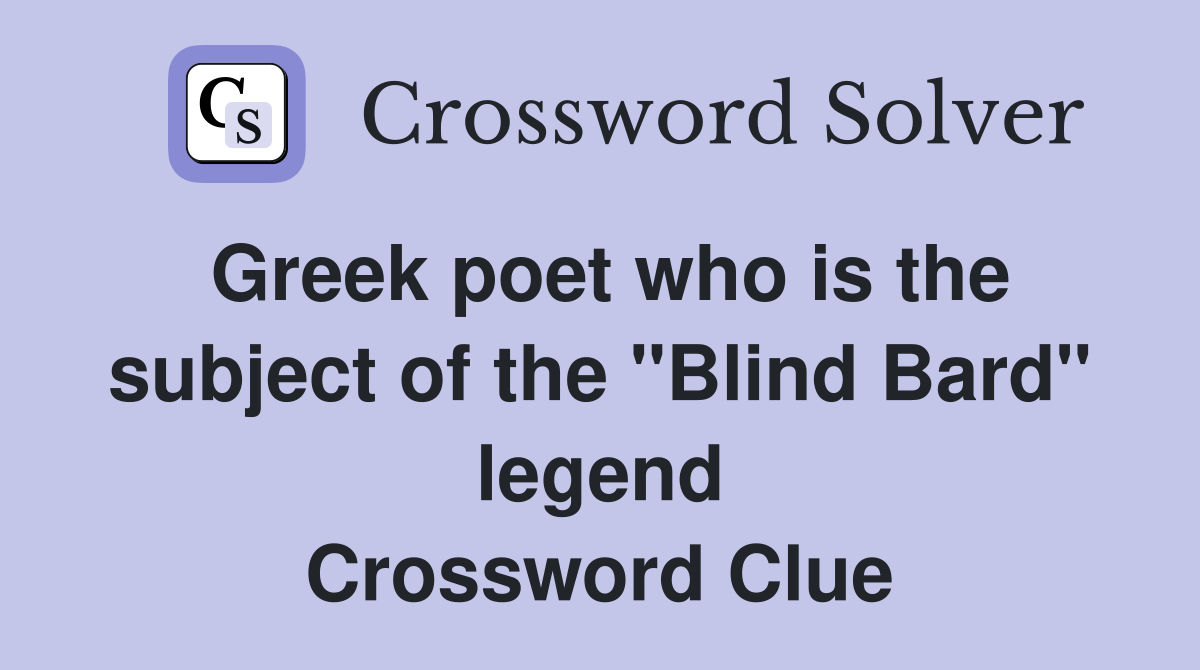 Greek poet who is the subject of the "Blind Bard" legend Crossword Clue