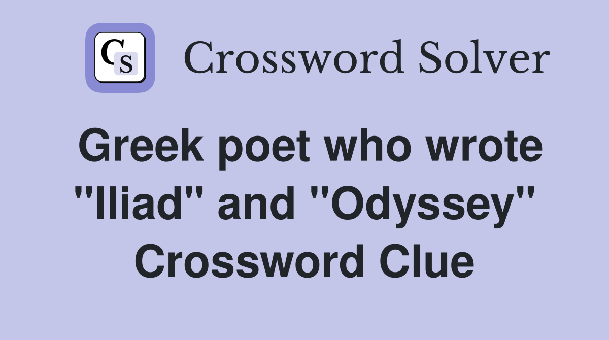 Greek poet who wrote "Iliad" and "Odyssey" Crossword Clue