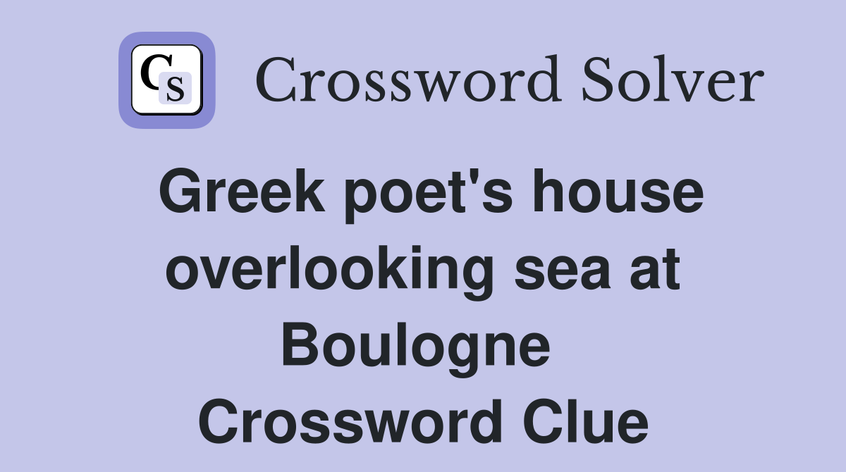 Greek poet's house overlooking sea at Boulogne  Crossword Clue