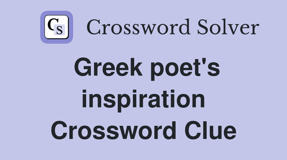 Greek poet's inspiration Crossword Clue