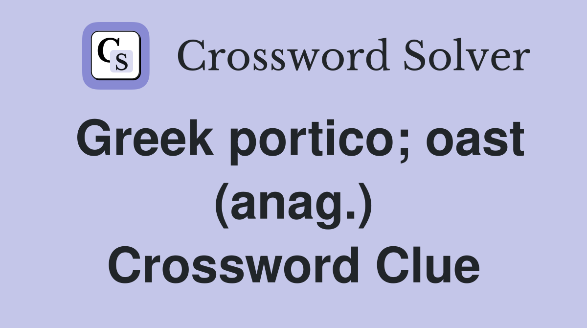 Greek portico; oast (anag.) Crossword Clue