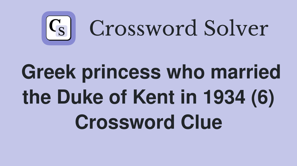 Greek princess who married the Duke of Kent in 1934 (6) Crossword Clue