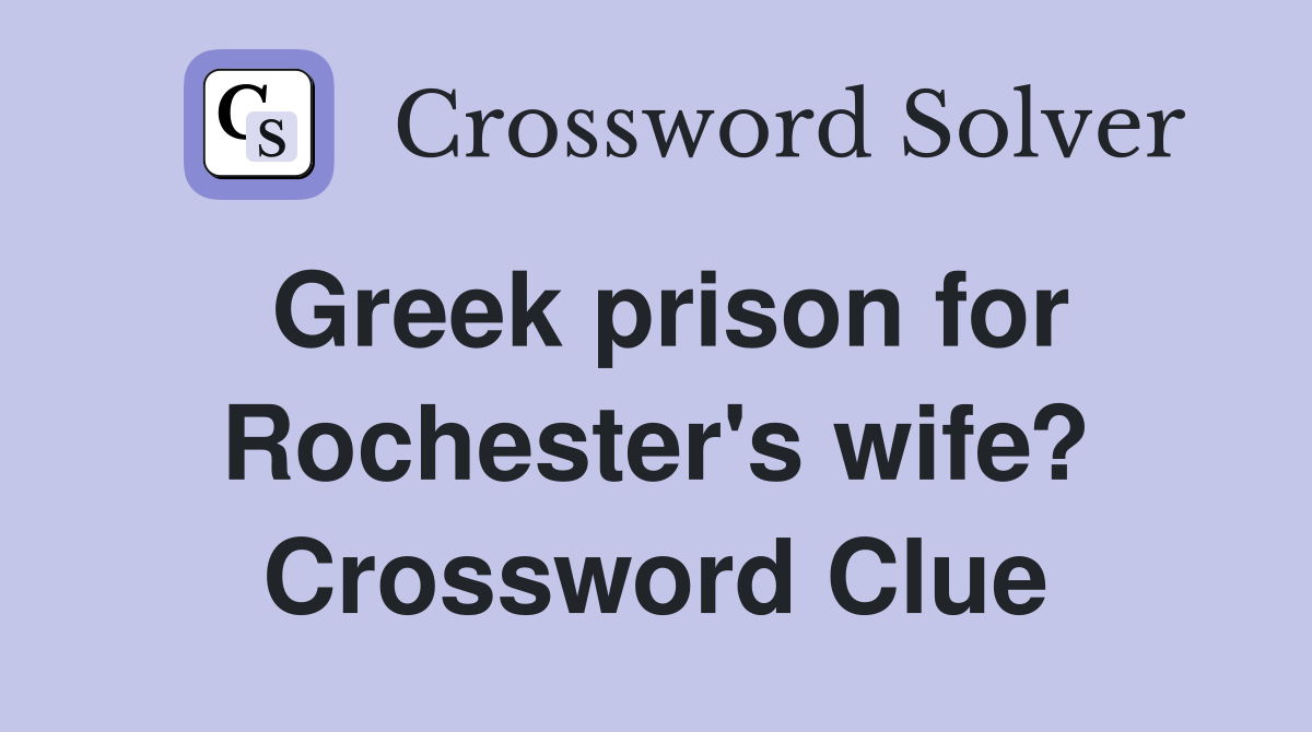 Greek prison for Rochester's wife? Crossword Clue