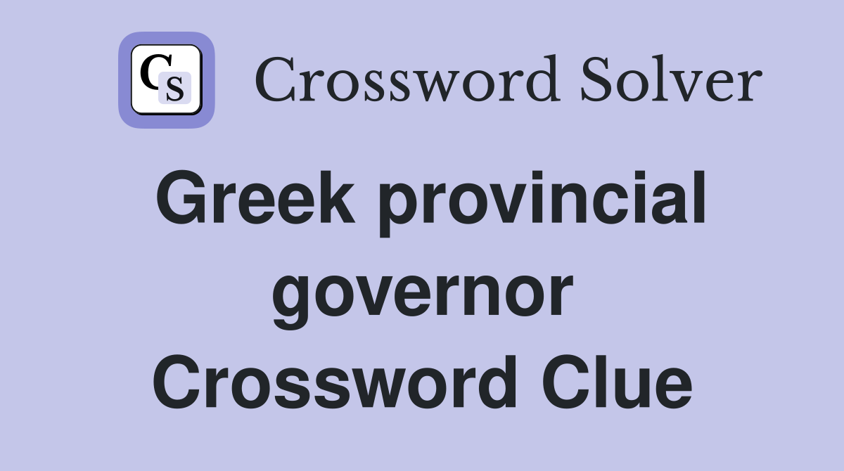 Greek provincial governor Crossword Clue