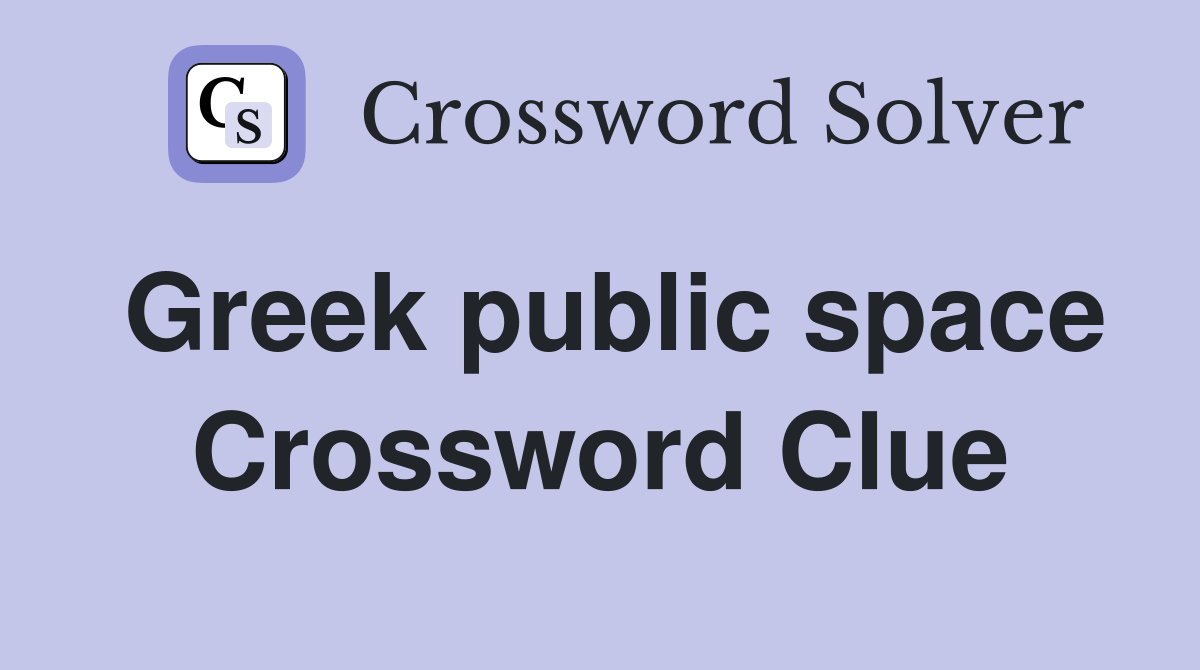 Greek public space Crossword Clue