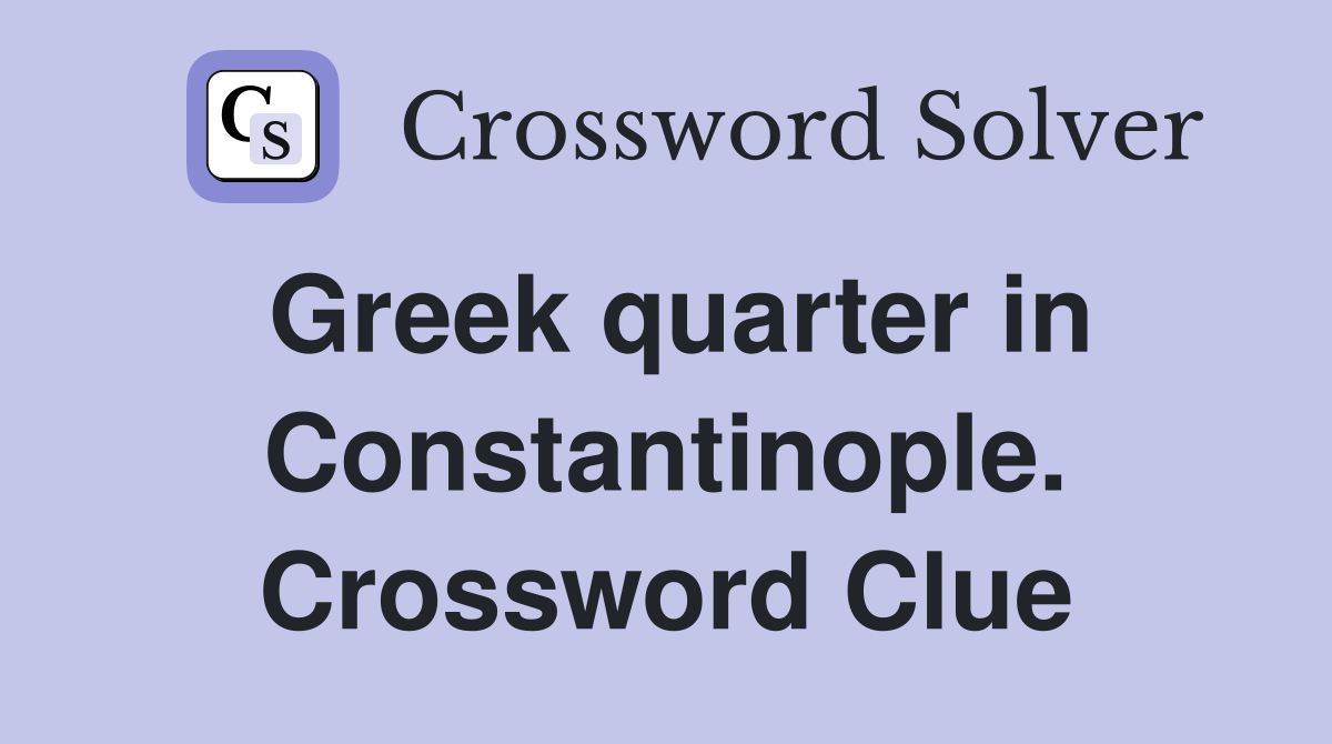 Greek quarter in Constantinople. Crossword Clue