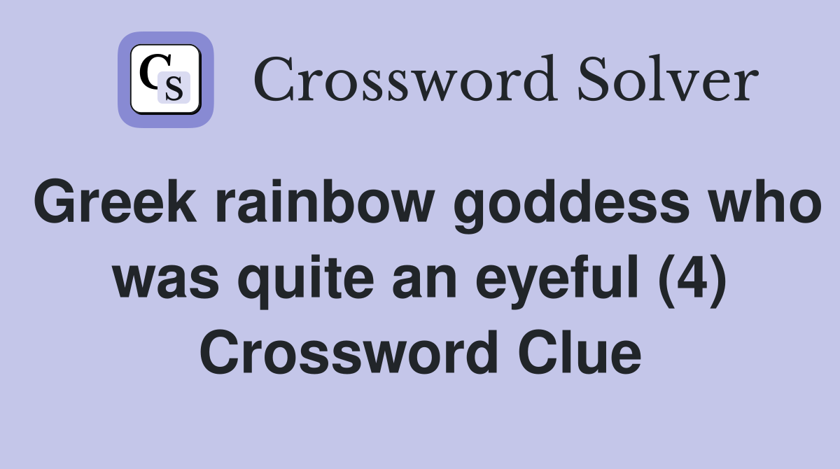 Greek rainbow goddess who was quite an eyeful (4) Crossword Clue