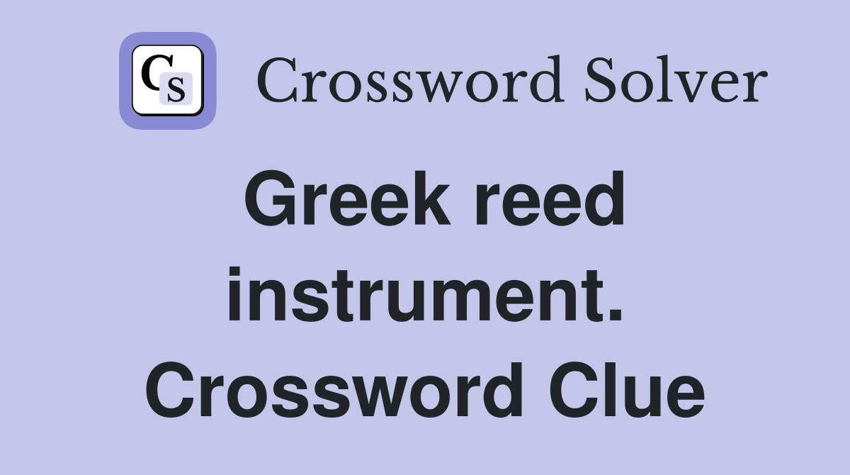 Greek reed instrument. Crossword Clue