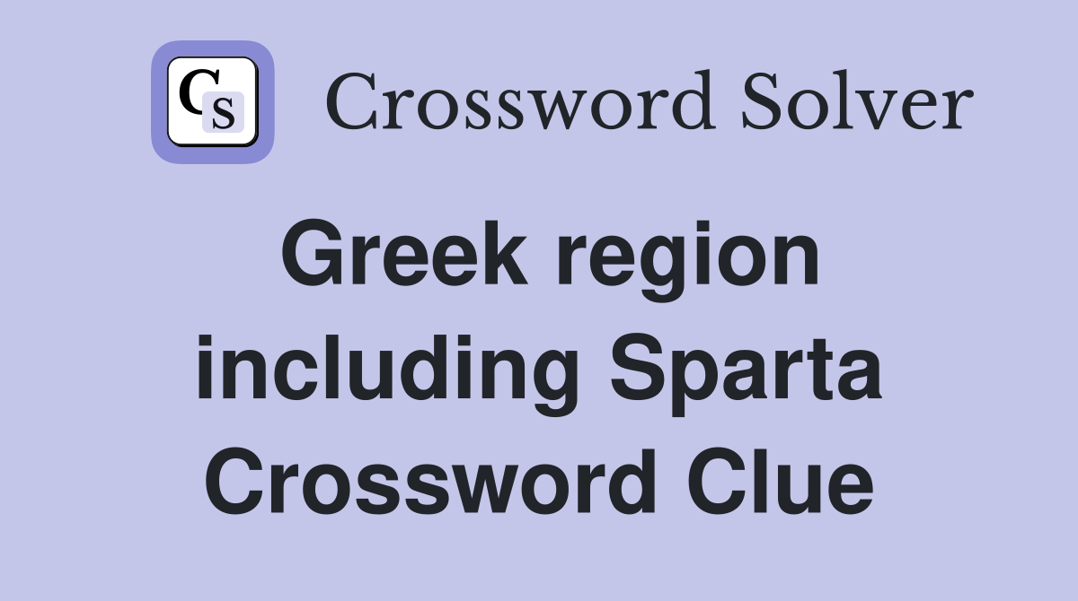 Greek region including Sparta Crossword Clue