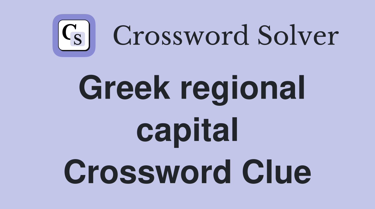 Greek regional capital Crossword Clue
