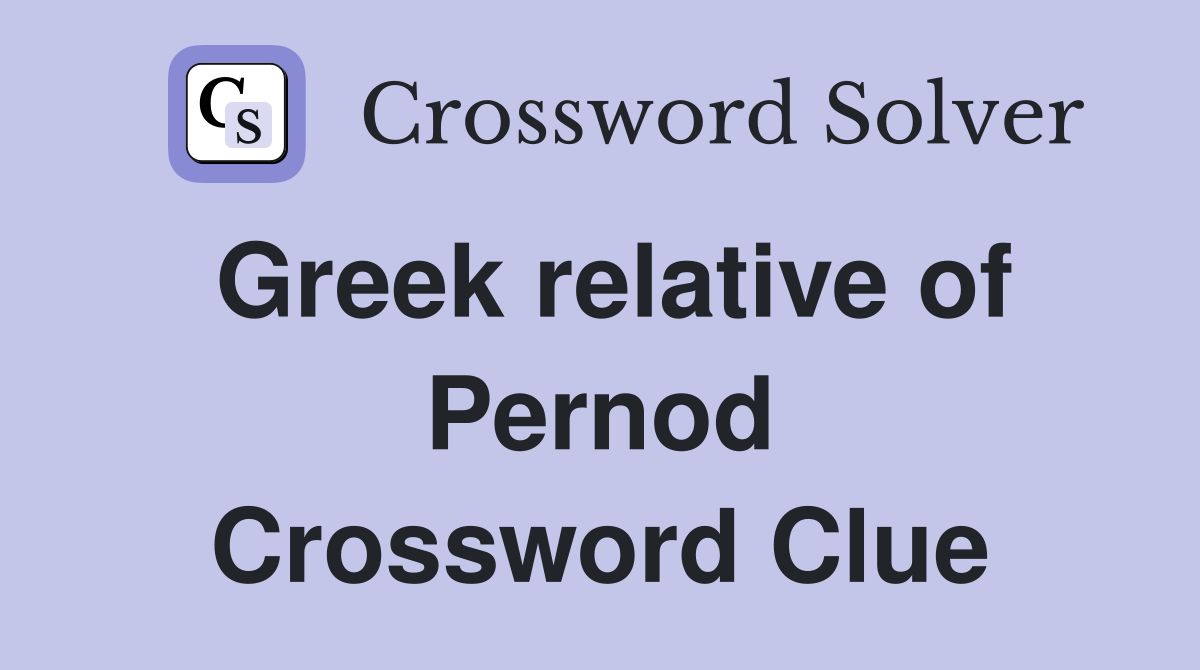 Greek relative of Pernod Crossword Clue