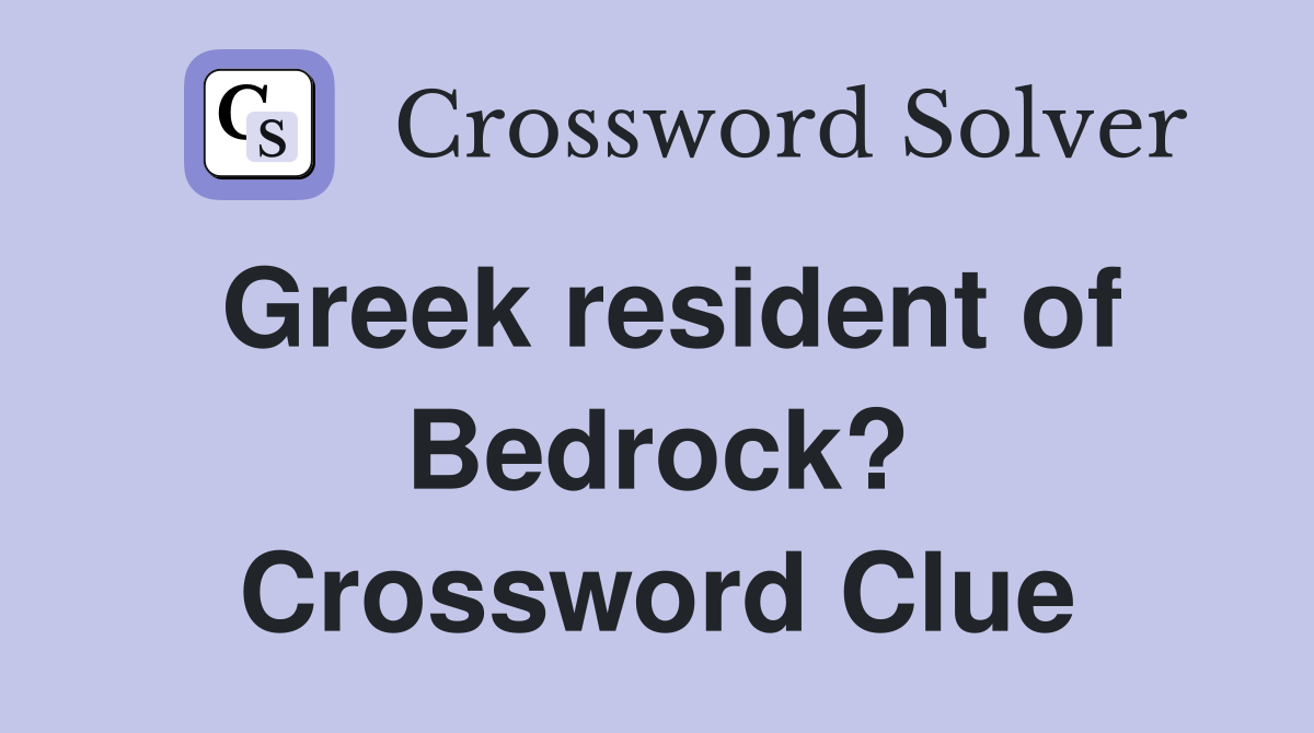 Greek resident of Bedrock? Crossword Clue