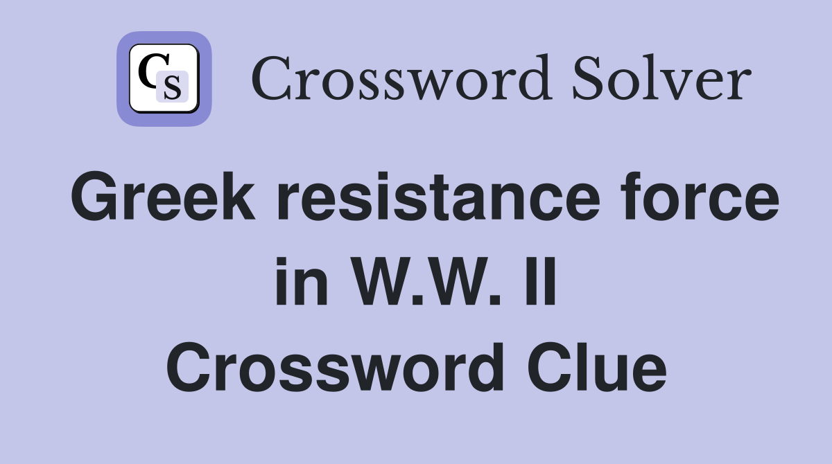 Greek resistance force in W.W. II Crossword Clue
