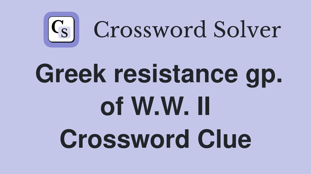 Greek resistance gp. of W.W. II Crossword Clue