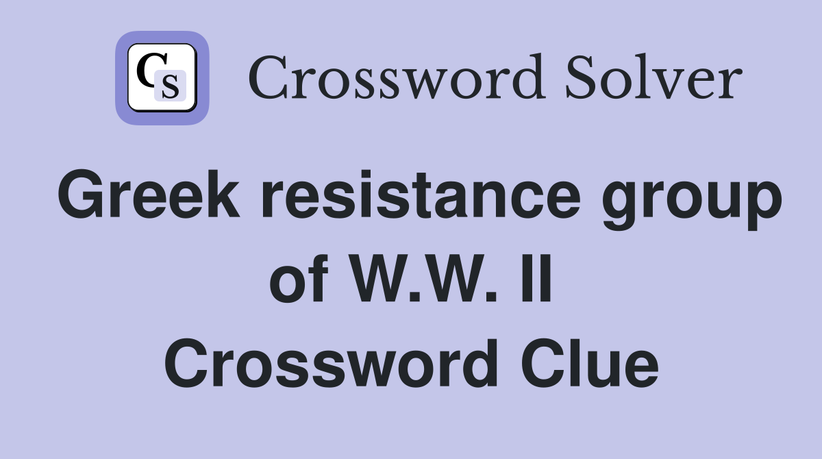 Greek resistance group of W.W. II Crossword Clue