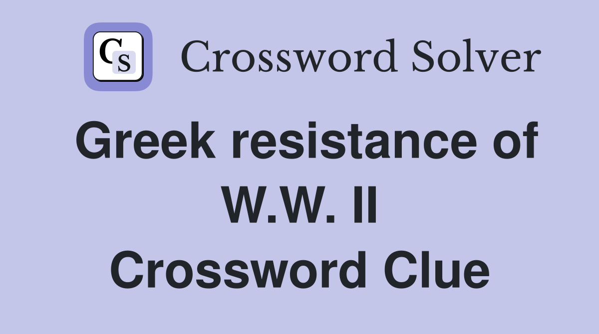 Greek resistance of W.W. II Crossword Clue