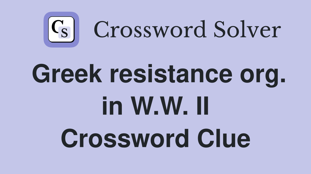 Greek resistance org. in W.W. II Crossword Clue