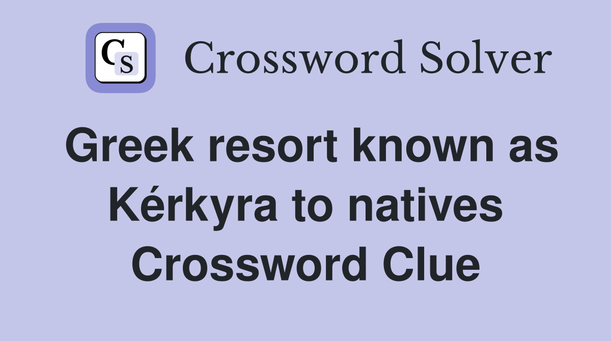 Greek resort known as Kérkyra to natives Crossword Clue