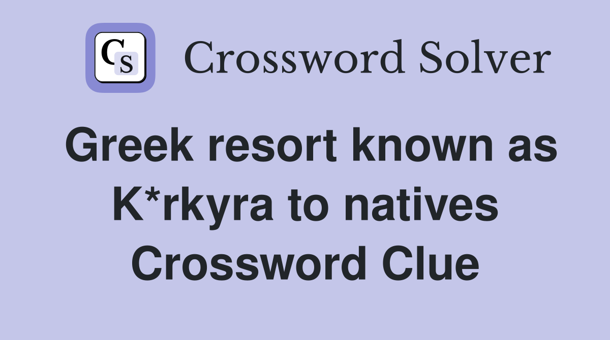 Greek resort known as K*rkyra to natives Crossword Clue