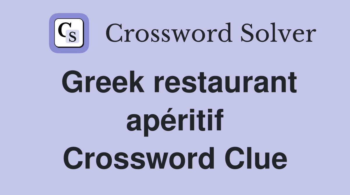 Greek restaurant apéritif Crossword Clue