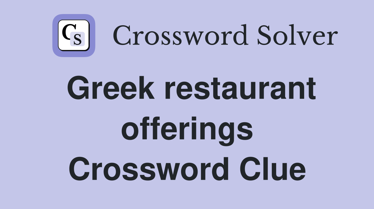 Greek restaurant offerings Crossword Clue
