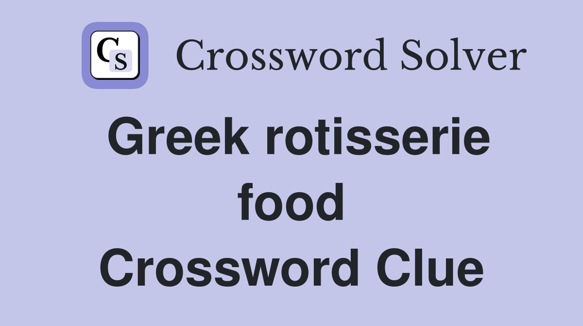 Greek rotisserie food Crossword Clue