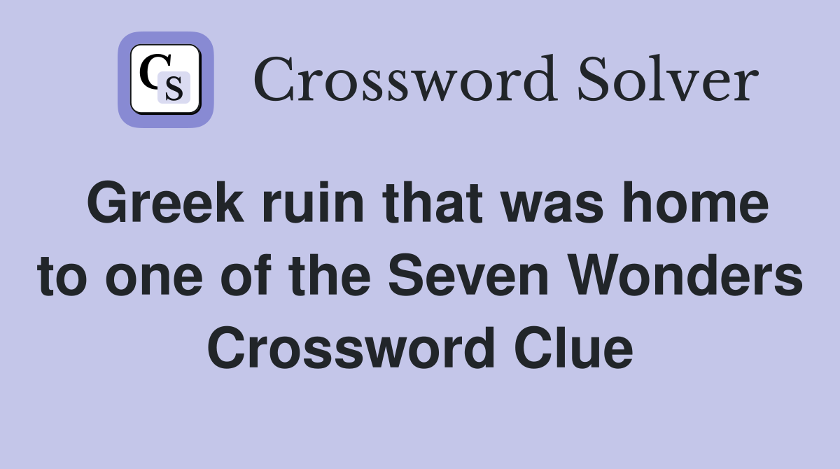 Greek ruin that was home to one of the Seven Wonders Crossword Clue