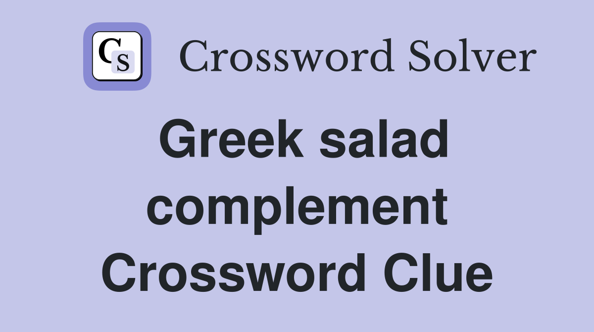 Greek salad complement Crossword Clue