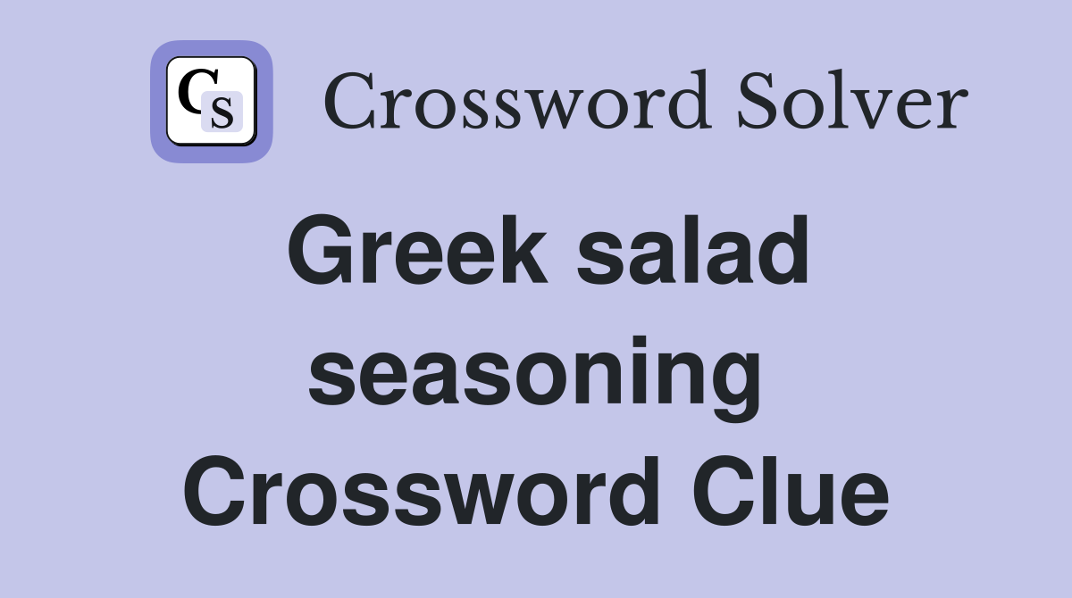 Greek salad seasoning Crossword Clue