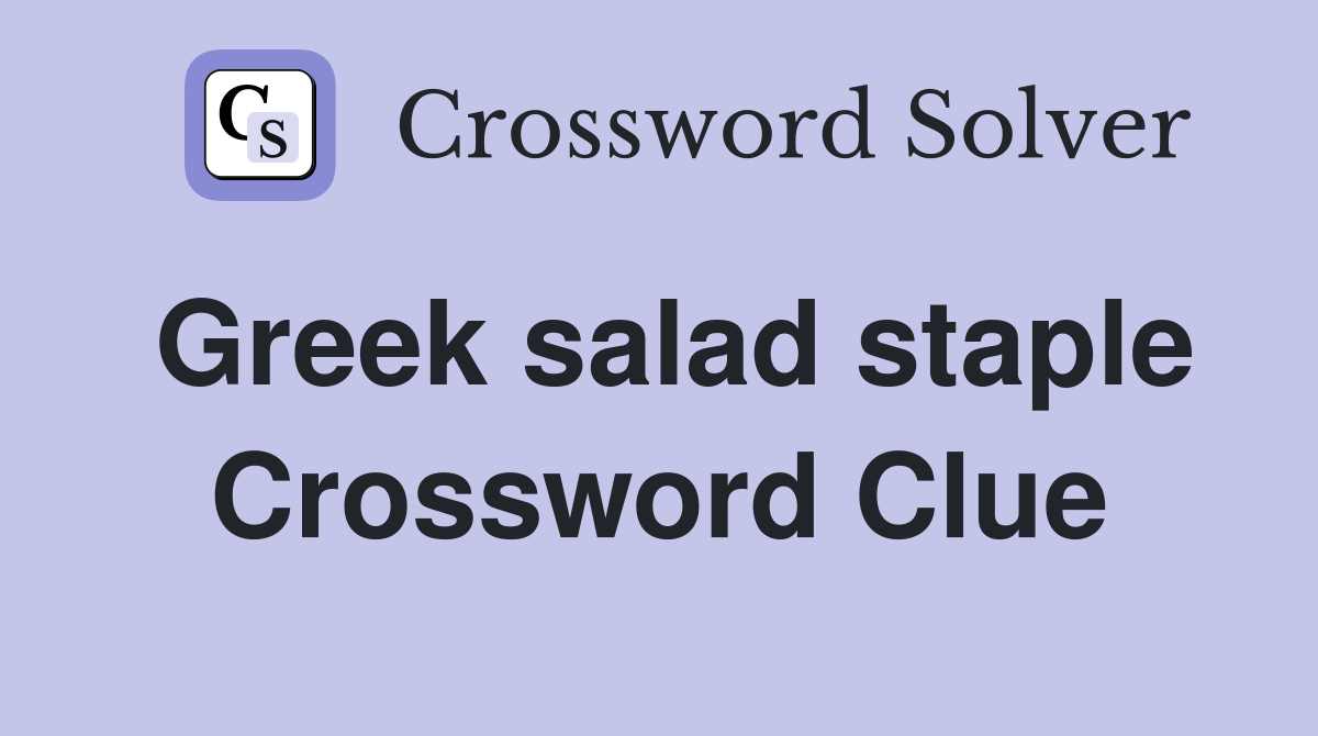 Greek salad staple Crossword Clue