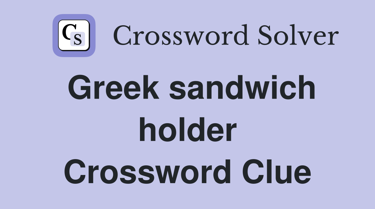 Greek sandwich holder Crossword Clue