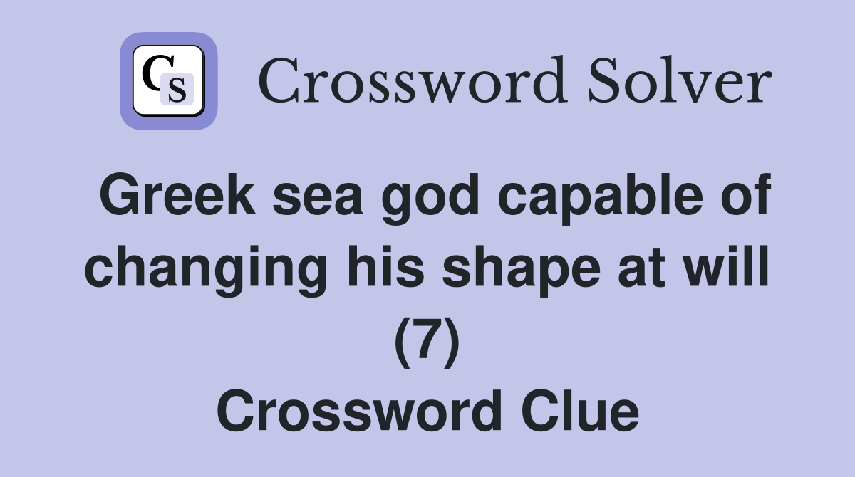 Greek sea god capable of changing his shape at will (7) Crossword Clue