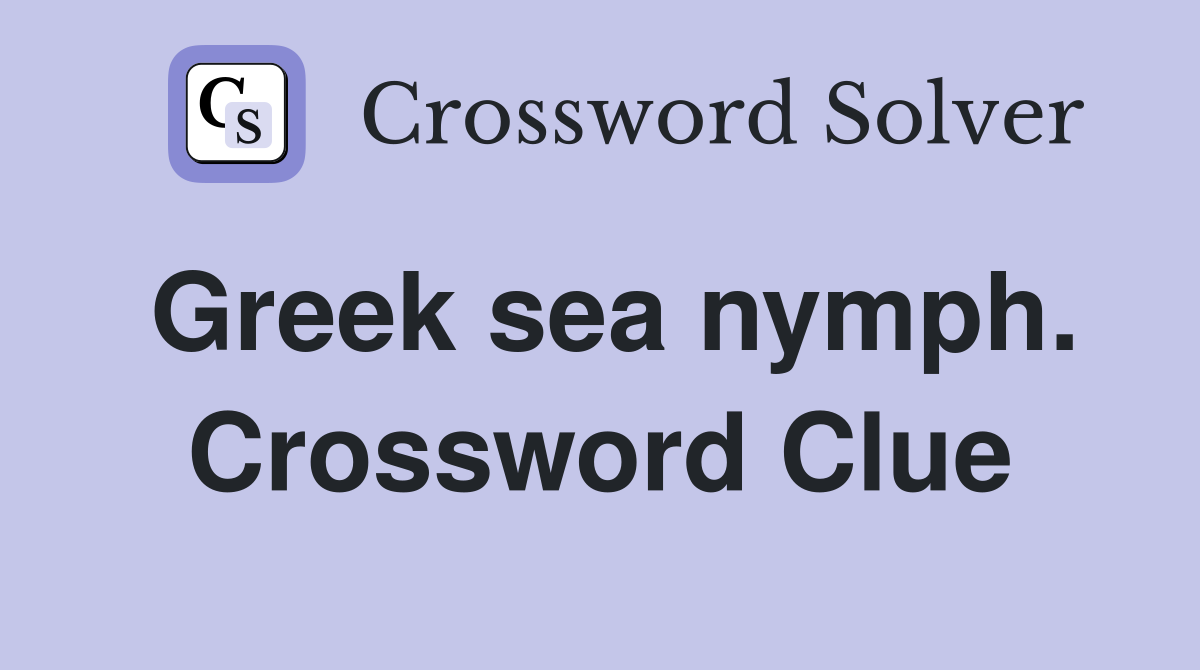 Greek sea nymph. Crossword Clue