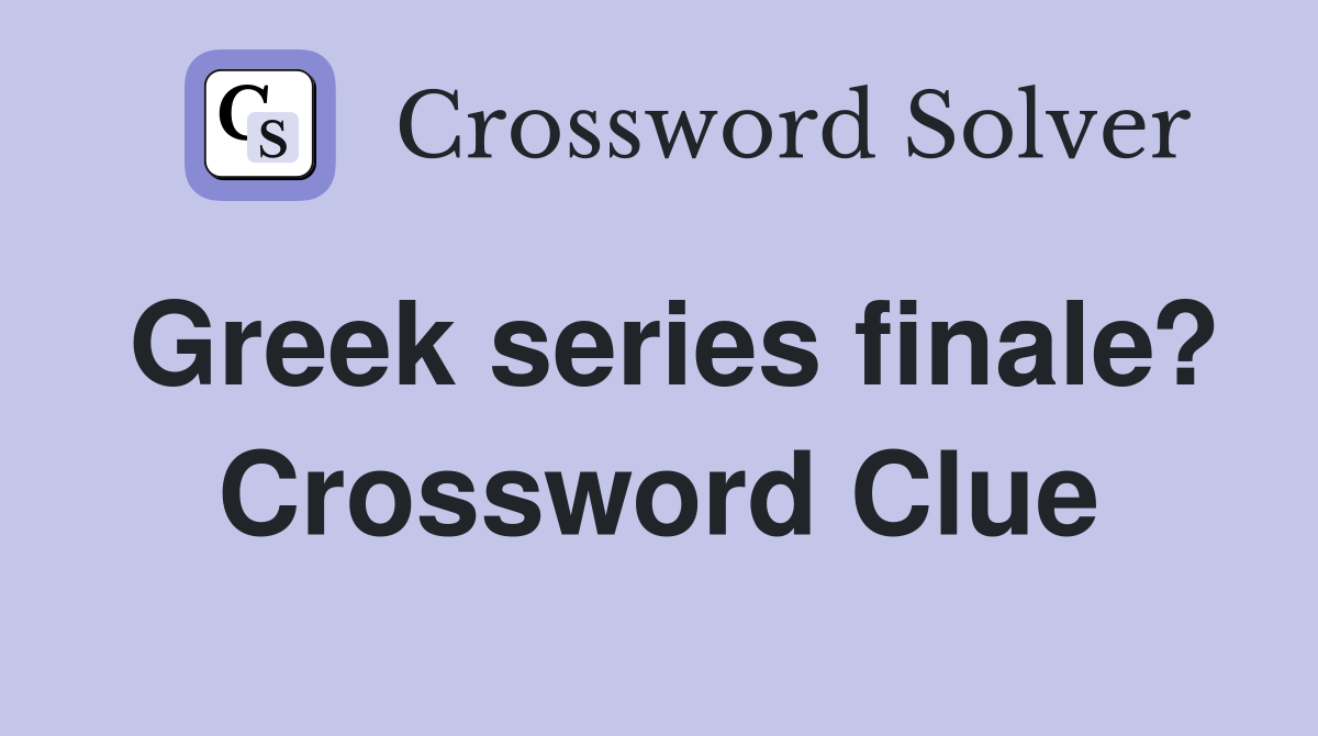 Greek series finale? Crossword Clue