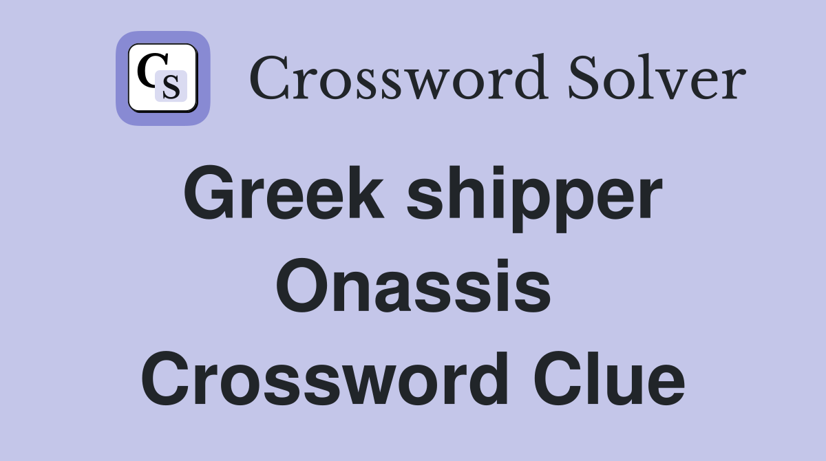 Greek shipper Onassis Crossword Clue