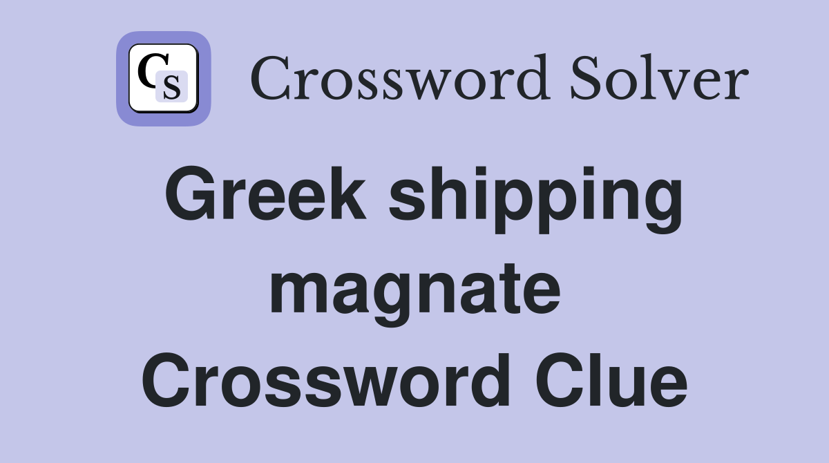 Greek shipping magnate Crossword Clue