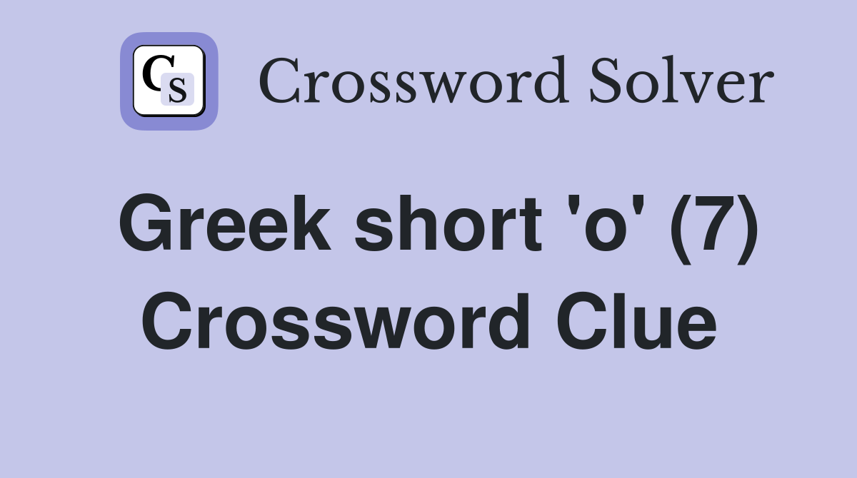 Greek short 'o' (7) Crossword Clue