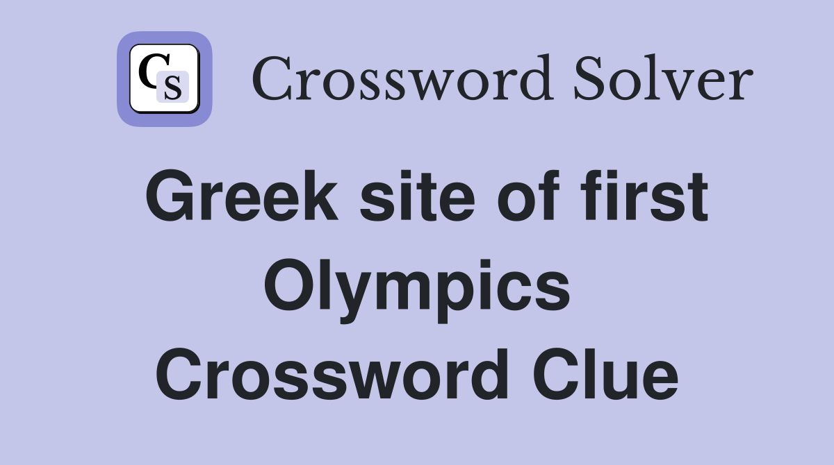 Greek site of first Olympics Crossword Clue