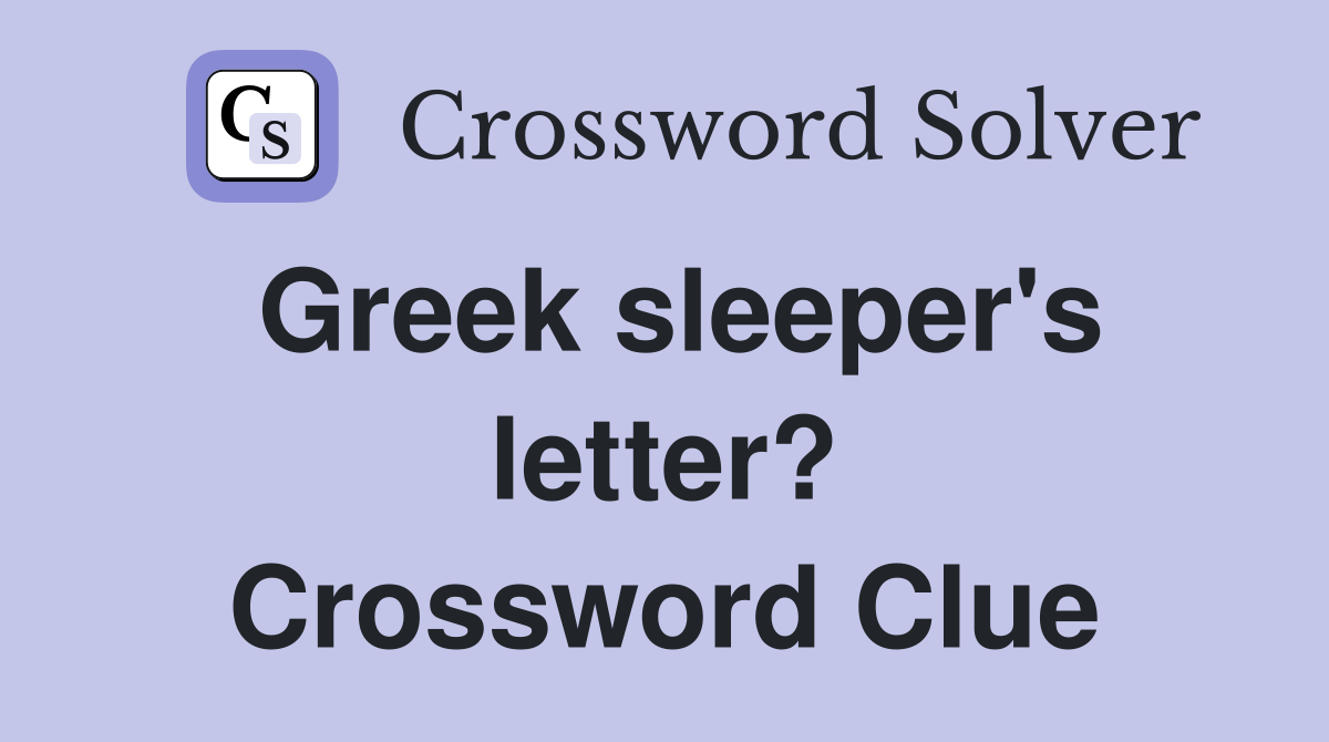 Greek sleeper's letter? Crossword Clue